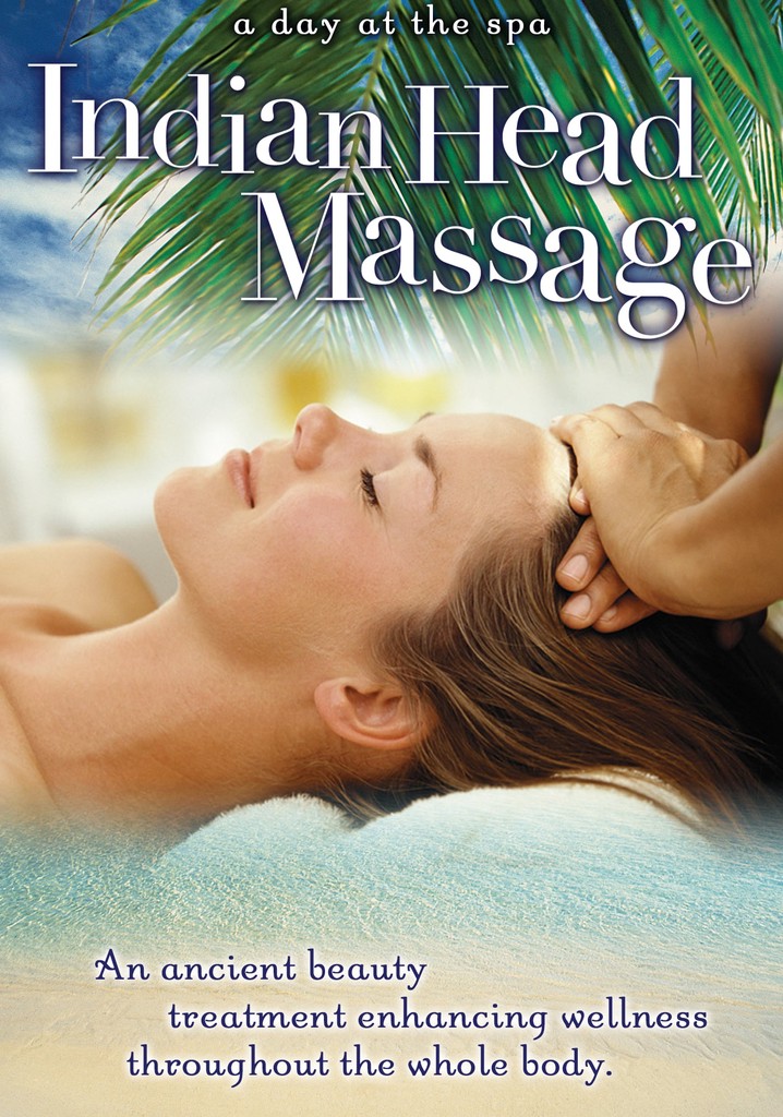 Indian Head Massage An Ancient Beauty Treatment Enhancing Wellness